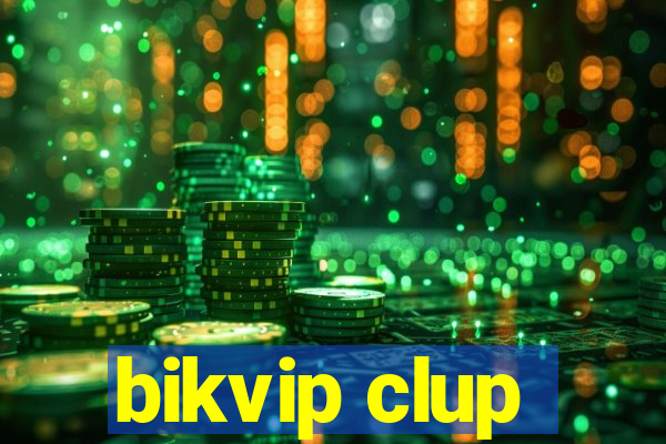 bikvip clup