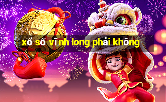 xổ số vĩnh long phải không