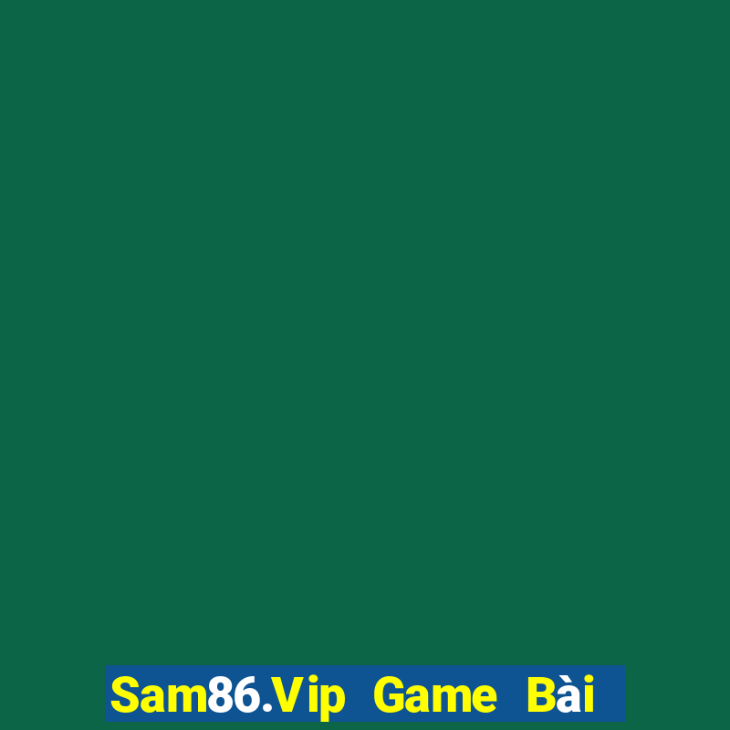 Sam86.Vip Game Bài Offline Cho Pc