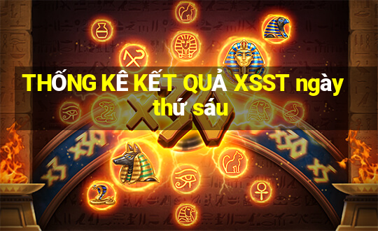 THỐNG KÊ KẾT QUẢ XSST ngày thứ sáu