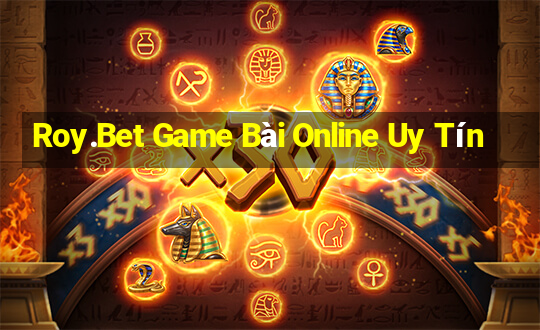 Roy.Bet Game Bài Online Uy Tín