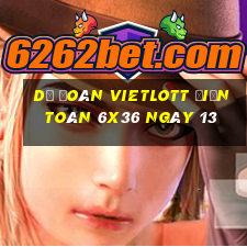 Dự Đoán vietlott Điện Toán 6x36 ngày 13