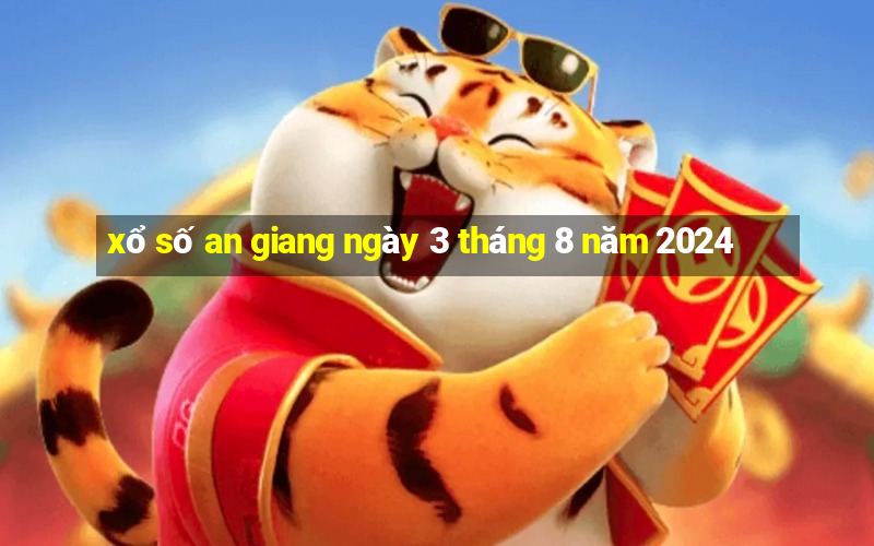 xổ số an giang ngày 3 tháng 8 năm 2024