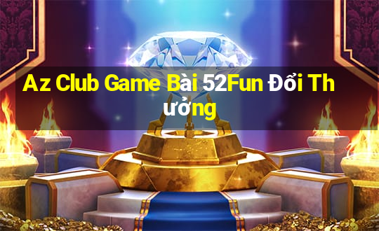 Az Club Game Bài 52Fun Đổi Thưởng