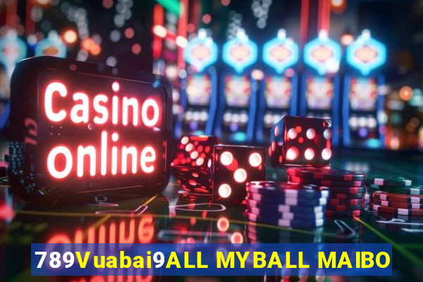 789Vuabai9ALL MYBALL MAIBO