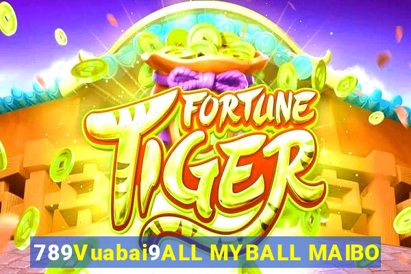 789Vuabai9ALL MYBALL MAIBO