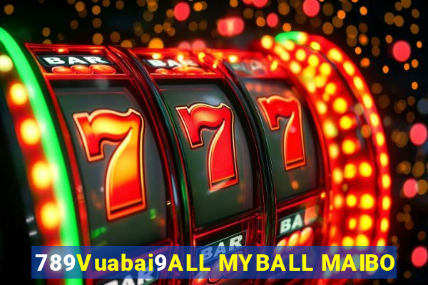 789Vuabai9ALL MYBALL MAIBO