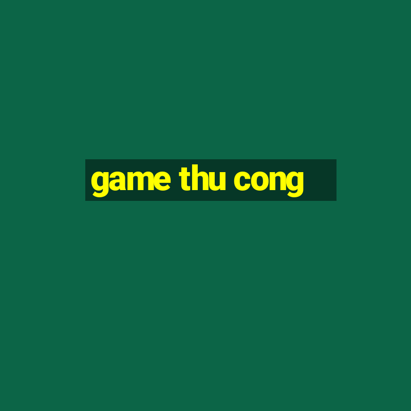 game thu cong