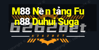 M88 Nền tảng Fun88 Duhui Suga