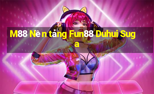 M88 Nền tảng Fun88 Duhui Suga