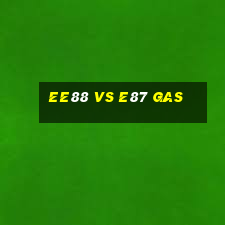 ee88 vs e87 gas