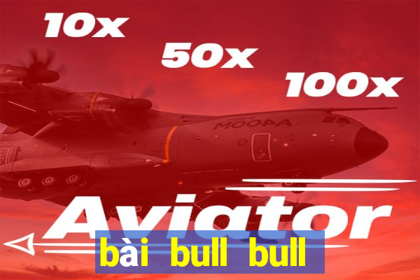 bài bull bull thắng 188 thật