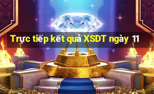 Trực tiếp kết quả XSDT ngày 11