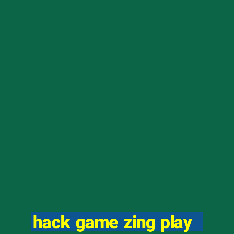 hack game zing play