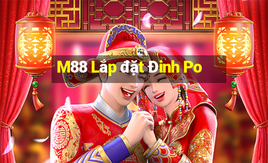 M88 Lắp đặt Đinh Po