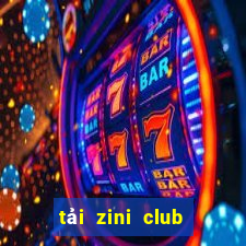 tải zini club cho android