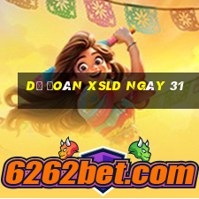 Dự đoán XSLD ngày 31