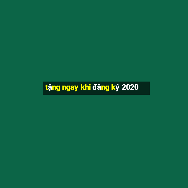 tặng ngay khi đăng ký 2020