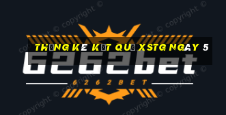 THỐNG KÊ KẾT QUẢ XSTG ngày 5