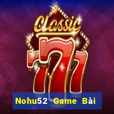 Nohu52 Game Bài Bốc Club