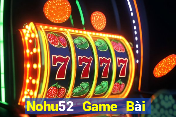 Nohu52 Game Bài Bốc Club