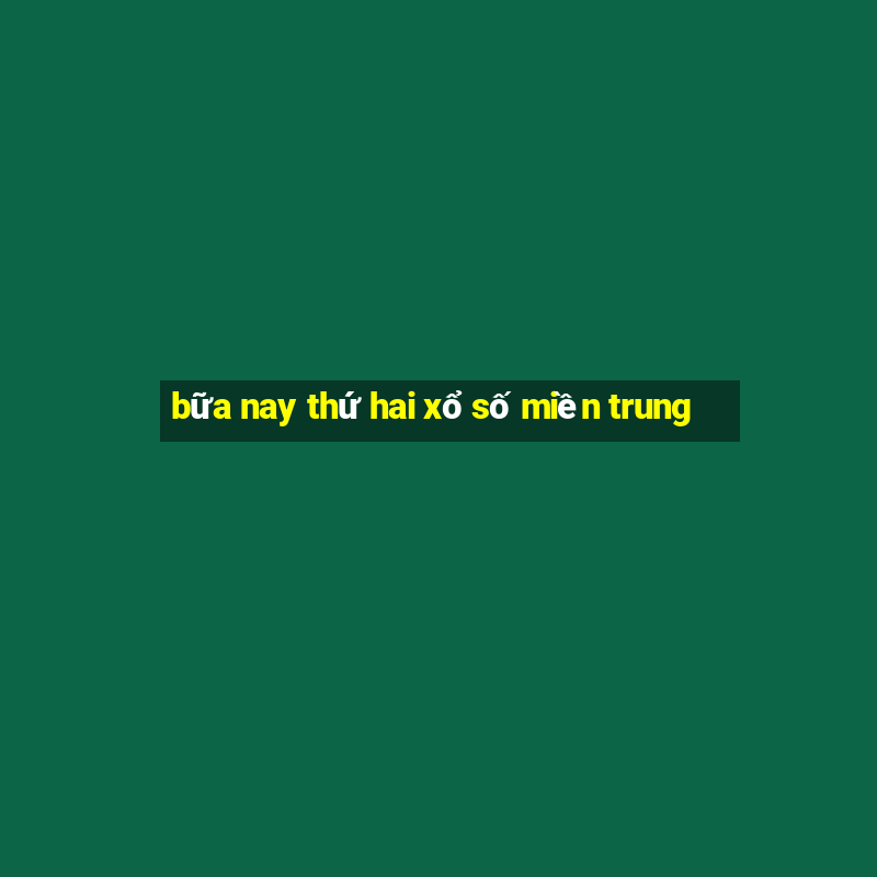 bữa nay thứ hai xổ số miền trung