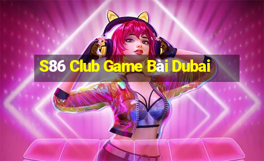 S86 Club Game Bài Dubai