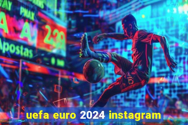 uefa euro 2024 instagram