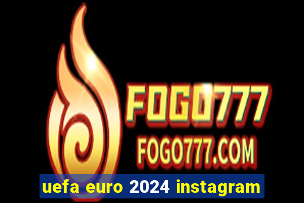 uefa euro 2024 instagram