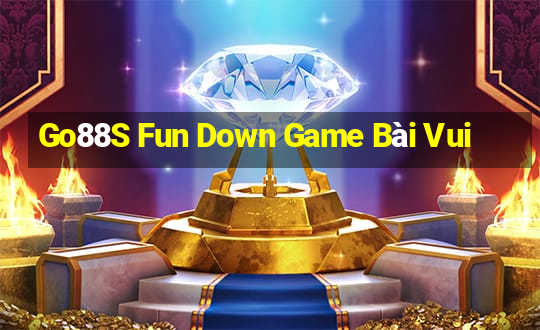 Go88S Fun Down Game Bài Vui