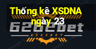 Thống kê XSDNA ngày 23