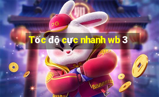 Tốc độ cực nhanh wb 3