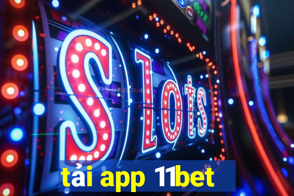 tải app 11bet