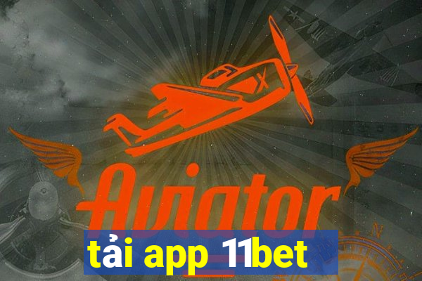 tải app 11bet