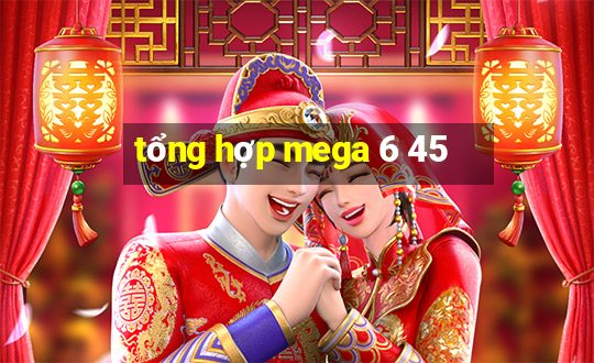 tổng hợp mega 6 45