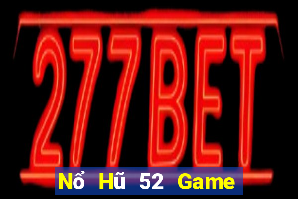 Nổ Hũ 52 Game Bài B52 Đổi Thưởng 2021