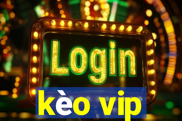 kèo vip