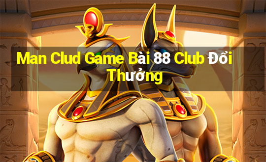 Man Clud Game Bài 88 Club Đổi Thưởng