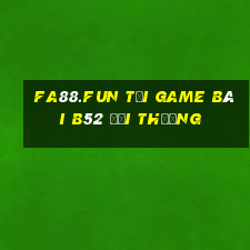 Fa88.Fun Tại Game Bài B52 Đổi Thưởng