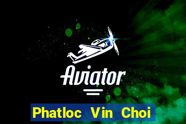 Phatloc Vin Choi Game Đánh Bài