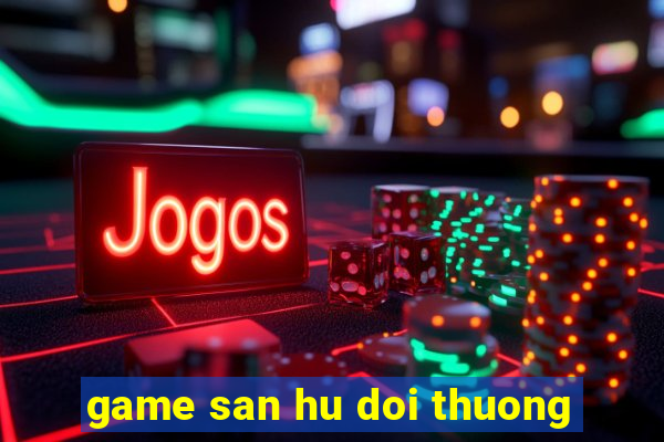 game san hu doi thuong