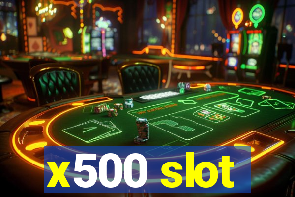 x500 slot