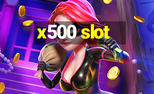 x500 slot