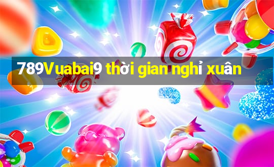 789Vuabai9 thời gian nghỉ xuân