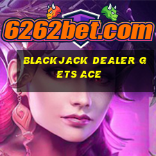 blackjack dealer gets ace