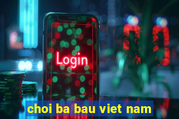 choi ba bau viet nam