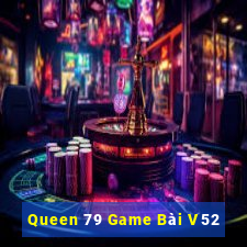 Queen 79 Game Bài V52