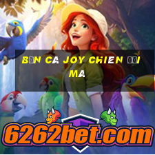 Bắn cá Joy chiên đổi mã