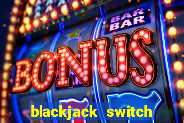 blackjack switch atlantic city