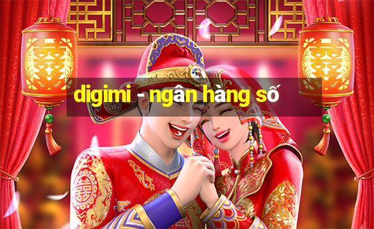 digimi - ngân hàng số